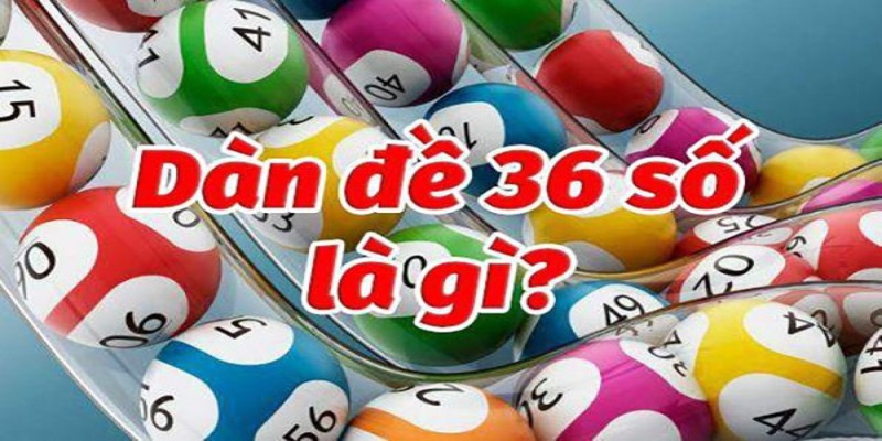 Dàn đề 36 số khung 5 ngày là phương pháp cho những ai có nhiều vốn